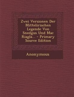 Front cover_Zwei Versionen Der Mittelirischen Legende Von Snedgus Und Mac Riagla... - Primary Source Edition