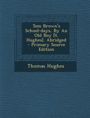Front cover_Tom Brown's School-days, By An Old Boy [t. Hughes]. Abridged
