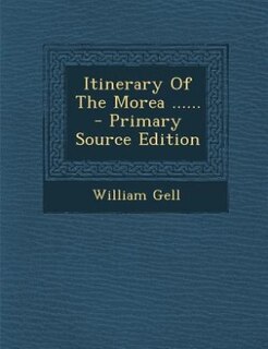 Itinerary Of The Morea ...... - Primary Source Edition