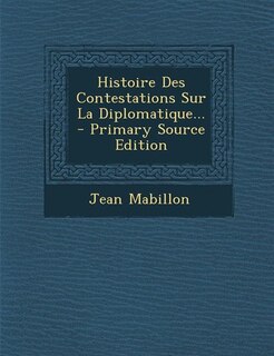 Couverture_Histoire Des Contestations Sur La Diplomatique... - Primary Source Edition
