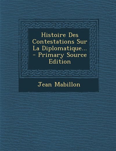 Couverture_Histoire Des Contestations Sur La Diplomatique... - Primary Source Edition