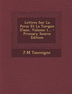Front cover_Lettres Sur La Perse Et La Turquie D'asie, Volume 1... - Primary Source Edition