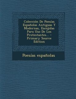 Couverture_Colección De Poesías Españolas Antiguas Y Modernas, Escojidas Para Uso De Los Protestantes... - Primary Source Edition