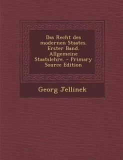 Das Recht des modernen Staates. Erster Band. Allgemeine Staatslehre. - Primary Source Edition