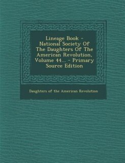 Front cover_Lineage Book - National Society Of The Daughters Of The American Revolution, Volume 44... - Primary Source Edition