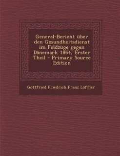 Couverture_General-Bericht über den Gesundheitsdienst im Feldzuge gegen Dänemark 1864, Erster Theil - Primary Source Edition