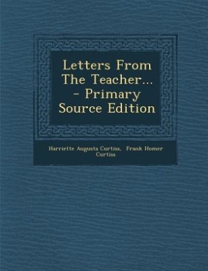 Letters From The Teacher... - Primary Source Edition