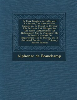 Couverture_Le Faux Dauphin Actuellement En France, Ou Histoire D'un Imposteur, Se Disant Le Dernier Fils De Louis Xvi