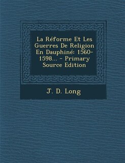 Front cover_La Réforme Et Les Guerres De Religion En Dauphiné