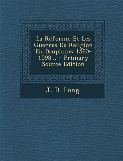 Front cover_La Réforme Et Les Guerres De Religion En Dauphiné