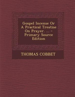 Couverture_Gospel Incense Or A Practical Treatise On Prayer. ... - Primary Source Edition