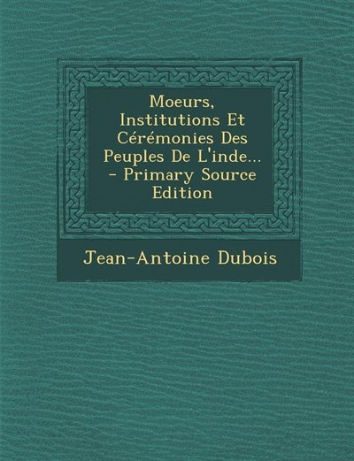Moeurs, Institutions Et Cérémonies Des Peuples De L'inde... - Primary Source Edition