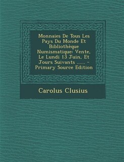 Monnaies De Tous Les Pays Du Monde Et Bibliothèque Numismatique: Vente, Le Lundi 13 Juin, Et Jours Suivants ...... - Primary Source Edition