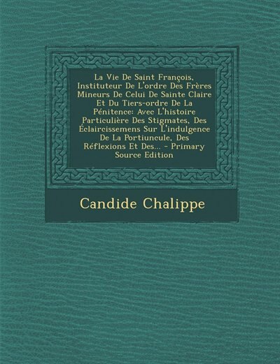 Front cover_La Vie De Saint François, Instituteur De L'ordre Des Frères Mineurs De Celui De Sainte Claire Et Du Tiers-ordre De La Pénitence