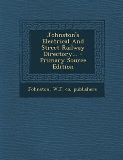 Front cover_Johnston's Electrical And Street Railway Directory... - Primary Source Edition