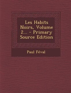 Front cover_Les Habits Noirs, Volume 2... - Primary Source Edition
