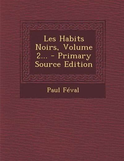 Front cover_Les Habits Noirs, Volume 2... - Primary Source Edition