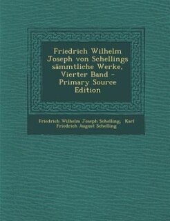 Couverture_Friedrich Wilhelm Joseph von Schellings sämmtliche Werke, Vierter Band - Primary Source Edition