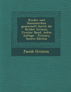 Kinder und Hausmärchen gesammelt durch die Brüder Grimm, Zweiter Band, Achte Auflage - Primary Source Edition