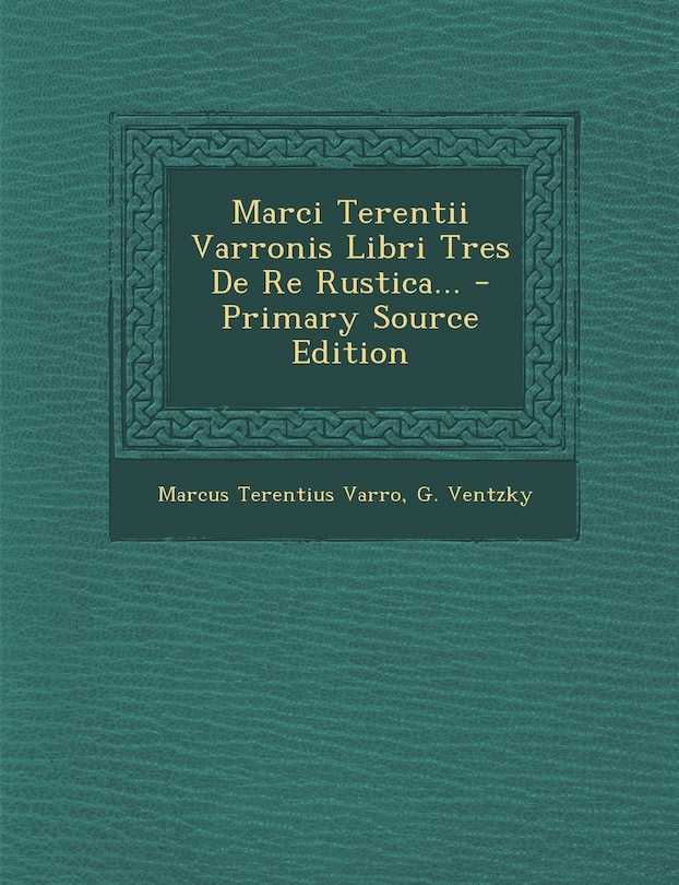 Front cover_Marci Terentii Varronis Libri Tres De Re Rustica... - Primary Source Edition