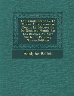 Front cover_La Grande Pêche De La Morue À Terre-neuve Depuis La Découverte Du Nouveau Monde Par Les Basques Au Xive Siècle...