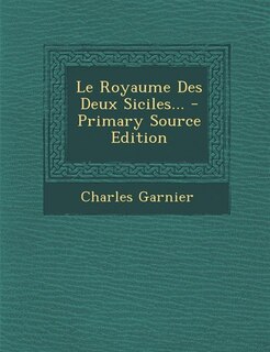 Couverture_Le Royaume Des Deux Siciles... - Primary Source Edition