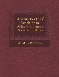 Front cover_Justus Perthes' Geschichts-Atlas - Primary Source Edition