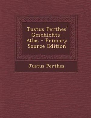 Front cover_Justus Perthes' Geschichts-Atlas - Primary Source Edition