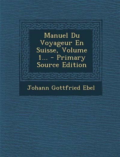 Couverture_Manuel Du Voyageur En Suisse, Volume 1... - Primary Source Edition