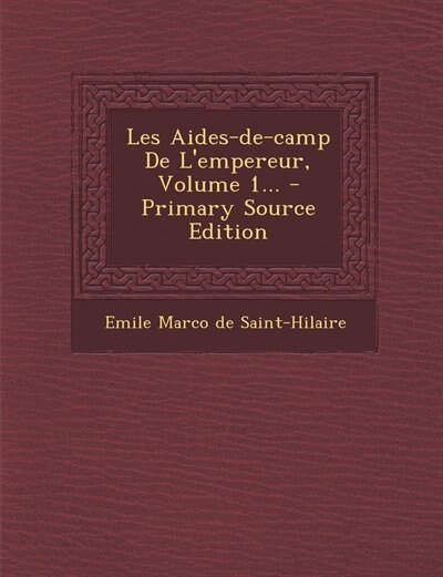 Couverture_Les Aides-de-camp De L'empereur, Volume 1... - Primary Source Edition