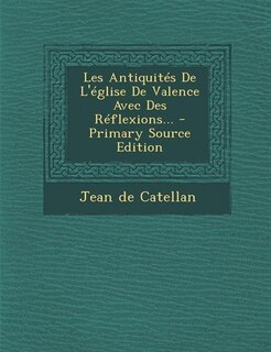 Front cover_Les Antiquités De L'église De Valence Avec Des Réflexions... - Primary Source Edition
