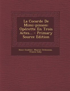 La Cocarde De Mimi-pinson: Opérette En Trois Actes... - Primary Source Edition