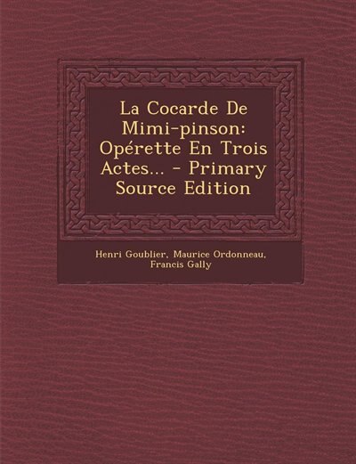 La Cocarde De Mimi-pinson: Opérette En Trois Actes... - Primary Source Edition
