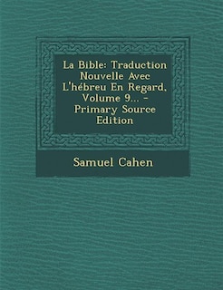 La Bible: Traduction Nouvelle Avec L'hébreu En Regard, Volume 9... - Primary Source Edition