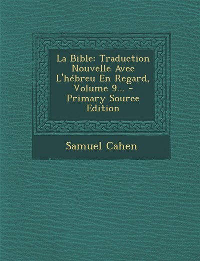 La Bible: Traduction Nouvelle Avec L'hébreu En Regard, Volume 9... - Primary Source Edition