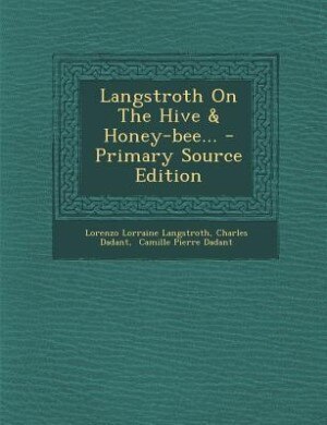 Front cover_Langstroth On The Hive & Honey-bee... - Primary Source Edition