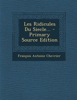 Front cover_Les Ridicules Du Siecle... - Primary Source Edition