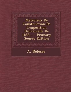 Front cover_Matériaux De Construction De L'exposition Universelle De 1855... - Primary Source Edition