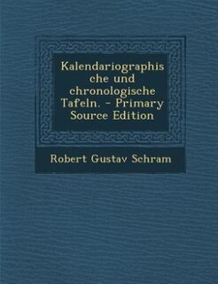 Couverture_Kalendariographische und chronologische Tafeln. - Primary Source Edition
