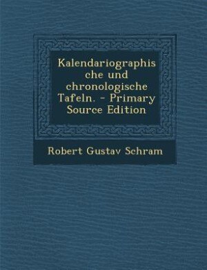 Couverture_Kalendariographische und chronologische Tafeln. - Primary Source Edition