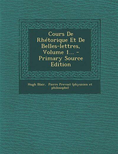 Couverture_Cours De Rhétorique Et De Belles-lettres, Volume 1... - Primary Source Edition