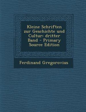 Kleine Schriften zur Geschichte und Cultur: dritter Band - Primary Source Edition