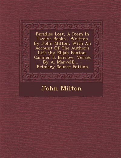 Paradise Lost, A Poem In Twelve Books: Written By John Milton, With An Account Of The Author's Life (by Elijah Fenton. Carmen S. Barrow, V