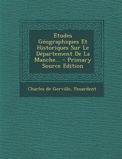 Couverture_Etudes Géographiques Et Historiques Sur Le Département De La Manche... - Primary Source Edition