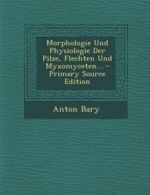 Couverture_Morphologie Und Physiologie Der Pilze, Flechten Und Myxomyceten... - Primary Source Edition