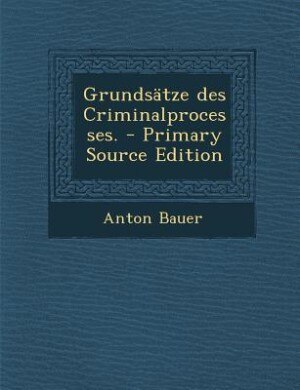 Couverture_Grundsätze des Criminalprocesses. - Primary Source Edition