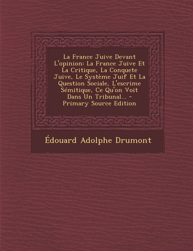 La France juive devant l'opinion - Drumont Edouard - 0