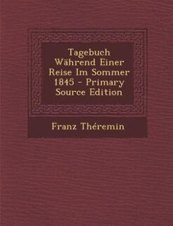 Front cover_Tagebuch Während Einer Reise Im Sommer 1845 - Primary Source Edition