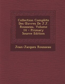 Front cover_Collection Complète Des Ouvres De J.J. Rousseau, Volume 14 - Primary Source Edition