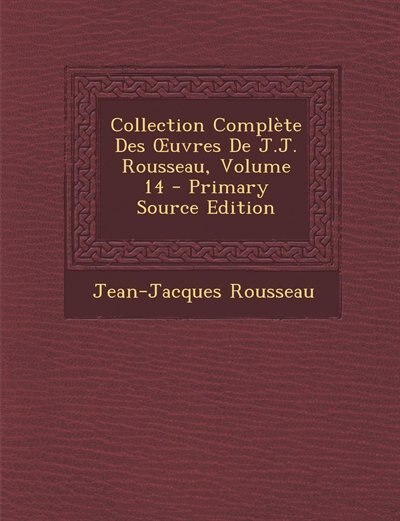 Front cover_Collection Complète Des Ouvres De J.J. Rousseau, Volume 14 - Primary Source Edition
